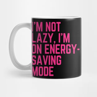 I’m not lazy, I’m in energy-saving mode Mug